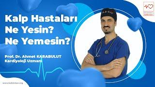 Kalp Hastaları Ne Yesin? Ne Yemesin? - Prof. Dr. Ahmet Karabulut