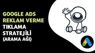 Google ADS Reklam Verme - Tıklama Stratejili (Arama Ağı)