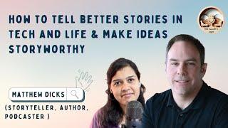 How to tell better stories in tech, life & make ideas storyworthy ft. Matthew Dicks (FULL EPISODE)