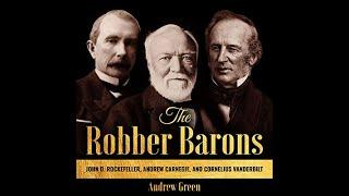 The Robber Barons by Andrew Green Rockefeller Carnegie and Vanderbilt AUDIOBOOK FULL