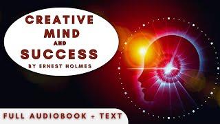 Creative Mind and Success by Ernest Holmes: Classic Audiobook and Text