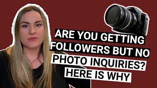 Are you getting followers but no photography inquiries? Here is why!