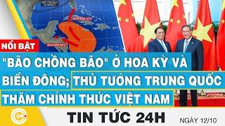 Tin 24h 12/10, "Bão chồng bão" ở Hoa Kỳ và Biển Đông; Thủ Tướng Trung Quốc thăm chính thức Việt Nam