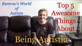 Top 5 Awesome Things About Being Autistic - Remrov's World of Autism #94