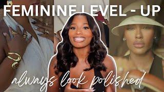 7 Ways To Look Polished & Put Together Everyday! | Feminine Level Up