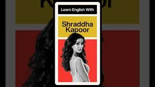 Learn English With Shraddha Kapoor.