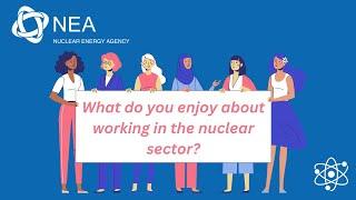 Women tell the NEA what they enjoy about working in the nuclear sector