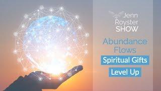 Spiritual Gifts level Up Abundance Flows: Jenn Royster Show