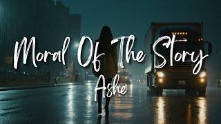 Ashe - Moral Of The Story (Lyrics)