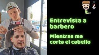 ENTREVISTA a Barbero mientras me corta el Cabello