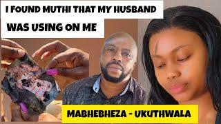 Shocking real story| My husband wanted Ukuthwala ngam, I found muthi hidden in the house|Mabhebheza