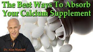 The Best Ways To Make Sure You Are Absorbing Your Calcium Supplement - Dr Alan Mandell, D.C.