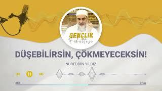 DÜŞEBİLİRSİN, ÇÖKMEYECEKSİN! [90.BÖLÜM] | Nureddin Yıldız