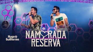 Hugo e Guilherme - NAMORADA RESERVA - DVD No Pelo em Campo Grande