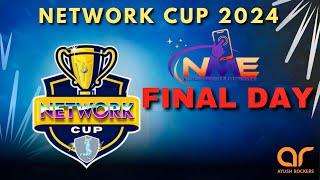 NETWORK CUP 2024 [ FINAL DAY  ]