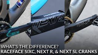 RaceFace SixC, Next SL, and Next R Cranks...What's the Difference???