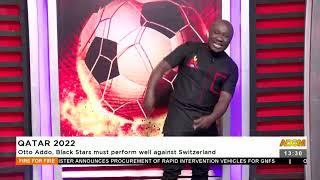 Otto Addo, Black Stars must perform well against Switzerland - Fire for fire on Adom TV (16-11-22)