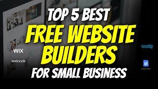 Top 5 BEST FREE WEBSITE BUILDERS For Small Business 2021 - NO CODING!