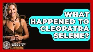 What Happened To Cleopatra Selene? - Ancient Wonders Revealed