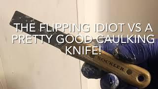 THE FLIPPING IDIOT VS A PRETTY GOOD CAULKING KNIFE!