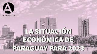 La situación económica de Paraguay para 2023