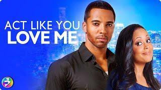 She has it all—except love | ACT LIKE YOU LOVE ME | Romantic Comedy | Full Movie