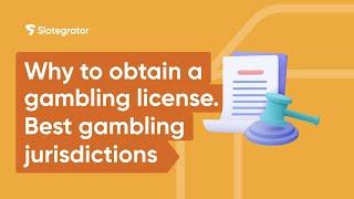 Why to obtain a gambling license. Best gambling jurisdictions | Slotegrator Academy