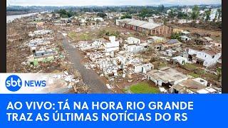 AO VIVO: Tá na Hora Rio Grande traz as últimas notícias sobre a tragédia no RS #riograndedosul