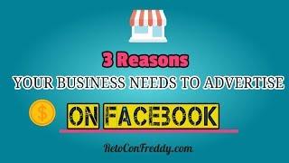 3 Reasons YOUR BUSINESS NEEDS TO ADVERTISE ON FACEBOOK