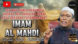 DUNIA MENUNGGU KEMUNCULANNYA, IMAM AL MAHDI - USTAZ AUNI MOHAMED