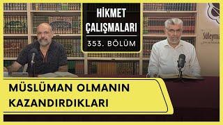 Hikmet Çalışmaları | Müslüman Olmanın Kazandırdıkları