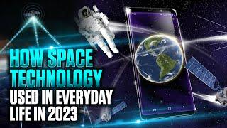 How space technology used in everyday life in 2023