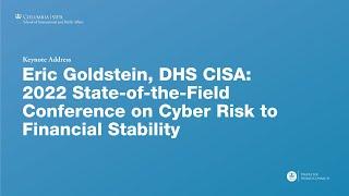 Eric Goldstein, DHS CISA | 2022 State-of-the-Field Conference on Cyber Risk to Financial Stability