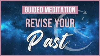 Revise the Past | Guided Meditation for Manifesting Your Desires