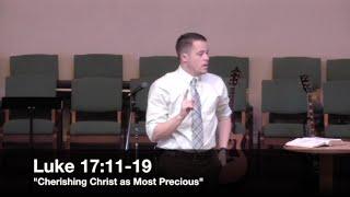 "Cherishing Christ as Most Precious" - Luke 17:11-19 (8.16.15) - Pastor Jordan Rogers