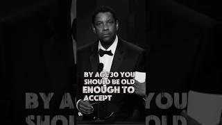 BY AGE 30 YOU SHOULD BE OLD ENOUGH DENZEL SPEECH