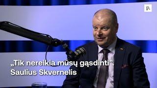 „Tik nereikia mūsų gąsdinti”. Saulius Skvernelis