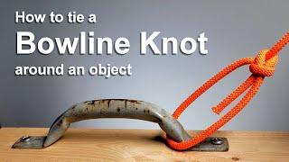 Knots - How to tie a Bowline Knot around an object.