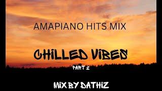 Amapiano Hits Mix "CHILLED VIBES part 2" mix by D'Athiz