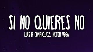 Luis R Conriquez, Neton Vega - Si No Quieres No (Letra/Lyrics)