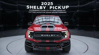 All-New 2025 SHELBY Pickup Model Official Reveal - FIRST LOOK!