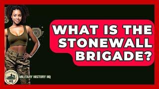 What Is The Stonewall Brigade? - Military History HQ