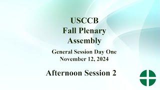 USCCB Fall Plenary Assembly 2024, Day One: Afternoon Session Part 2