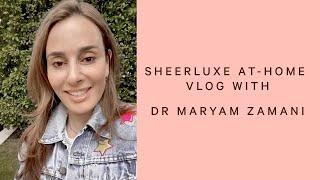 AT-HOME VLOG WITH DR MARYAM ZAMANI | SHEERLUXE