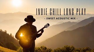 Indie Chill Long Play [ Sweet Acoustic Mix ] 1 hour Sweet Selection for Coffee Shop& Cafe vibes