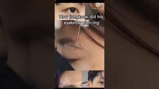 let's see Army, How Jungkook did his eyebrow piercing #jungkook #MIOU_love_BTS