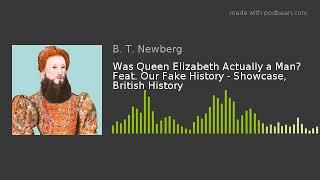 Was Queen Elizabeth Actually a Man? Feat. Our Fake History - Showcase, British History