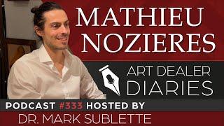 Mathieu Nozieres: Award-Winning Artist - Epi. 333, Host Dr. Mark Sublette