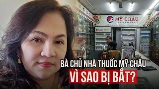 Vì sao bà chủ nhà thuốc Mỹ Châu ở TP.HCM bị bắt?