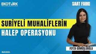 Suriyeli muhaliflerin Halep operasyonu | Ziyad Hasan | Feyza Gümüşlüoğlu | Saat Farkı